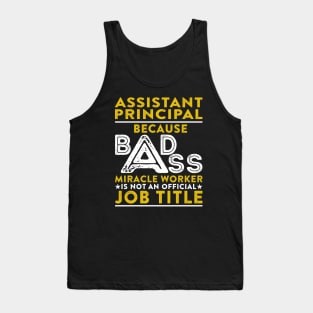 Assistant Principal Because Badass Miracle Worker Is Not An Official Job Title Tank Top